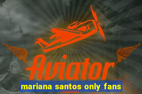 mariana santos only fans